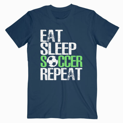 Eat Sleep Soccer Repeat Cool Sport Player Gift TShirt