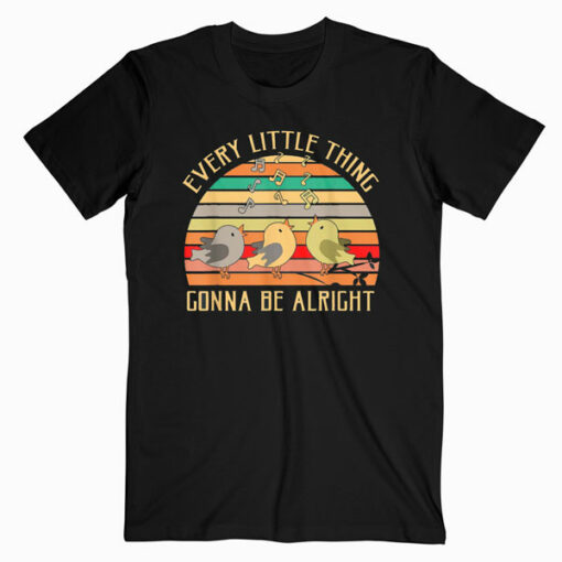 Every Little Thing Is Gonna Be Alright Bird T Shirt