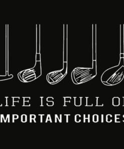 Funny Life is Full Of Important Choices Golf Gift T Shirt