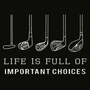 Funny Life is Full Of Important Choices Golf Gift T Shirt
