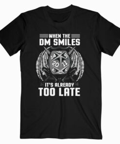 Funny When the DM Smiles It’s Already Too Late T Shirt