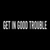 Get in Good Trouble T Shirt