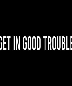 Get in Good Trouble T Shirt
