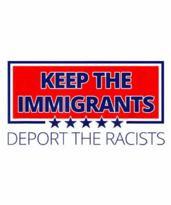 Keep The Immigrants Deport The Racists Anti Racism T-Shirt