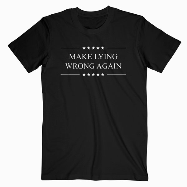 Make Lying Wrong Again Anti Trump Political T Shirt