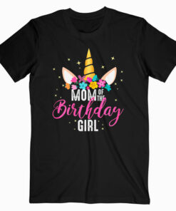 Mom Of The Birthday Girl Mother Gifts Unicorn Birthday T-Shirt