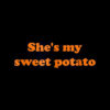 She's my sweet potato I yam shirt