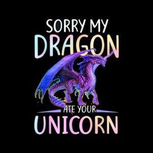 Sorry My Dragon Ate Your Unicorn Funny Shirt Gift T Shirt
