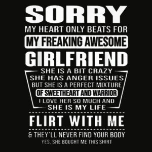 Sorry My Heart Only Beats for My Freaking Awesome Girlfriend T Shirt