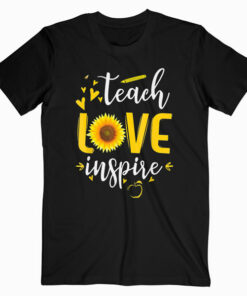 Teach Love Inspire Cute Sunflower Teacher Appreciation Gift T-Shirt