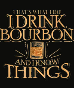 That’s What I Do I Drink Bourbon And I Know Things T Shirt