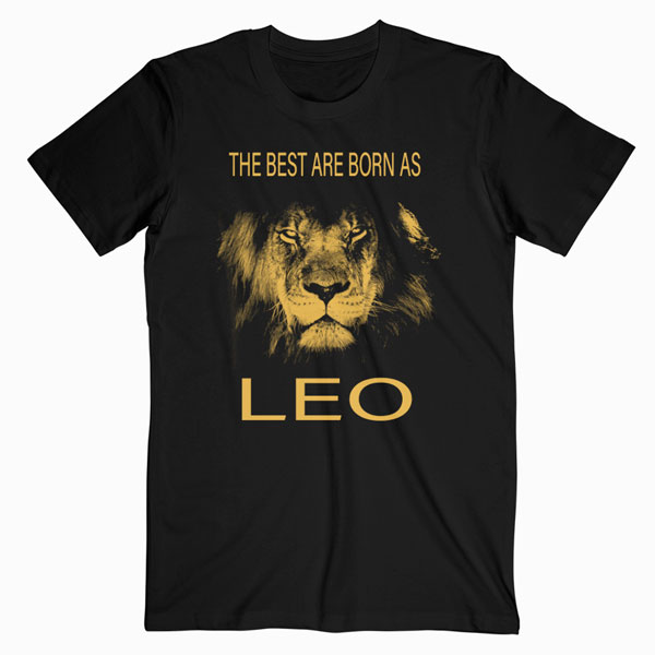 The best are born as LEO proud like a lion tee man woman T-Shirt