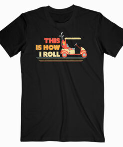 This Is How I Roll Shirt Gift For Dad Vintage Golf Cart T-Shirt