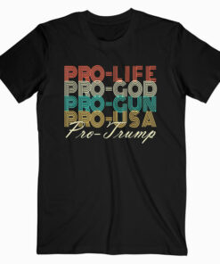 Trump 2020 Shirt Pro Life God USA MAGA Retro Trump T Shirt