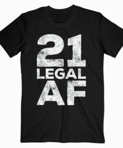 21 Legal AF T Shirt 21st Birthday Gift Shirt