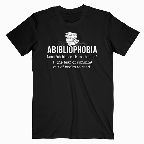 Abibliophobia Funny Reading Bookworm Reader Gift T Shirt