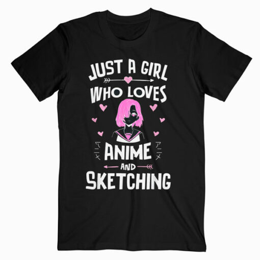 Anime And Sketching Just A Girl Who Loves Anime T Shirt
