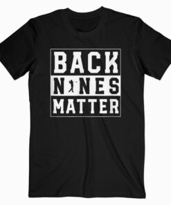 Back Nines Matter Funny Golf T Shirt