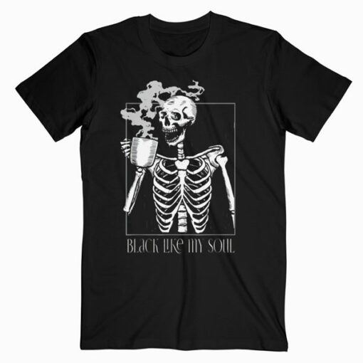 Black Coffee like my Soul Skeleton Drinking Coffee Funny T Shirt