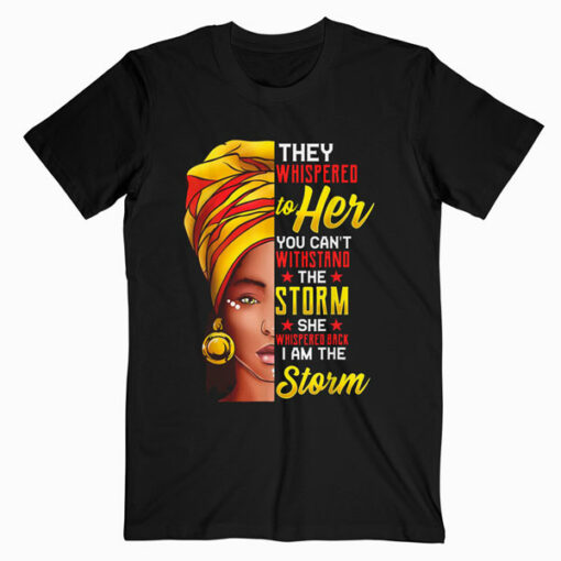 Black History Month Shirt African Woman Afro I Am The Storm T Shirt