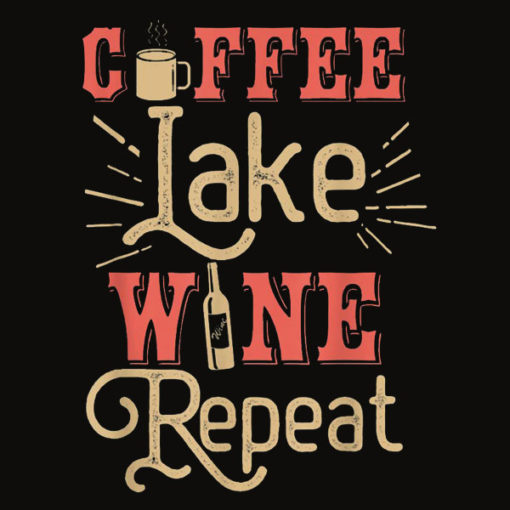 Coffee Lake Wine Repeat For Lake Lovers Funny Lake T Shirt