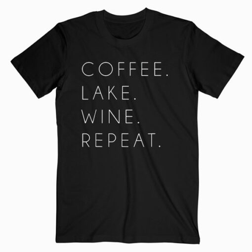 Coffee Lake Wine Repeat Funny Cute Summer Gift T Shirt