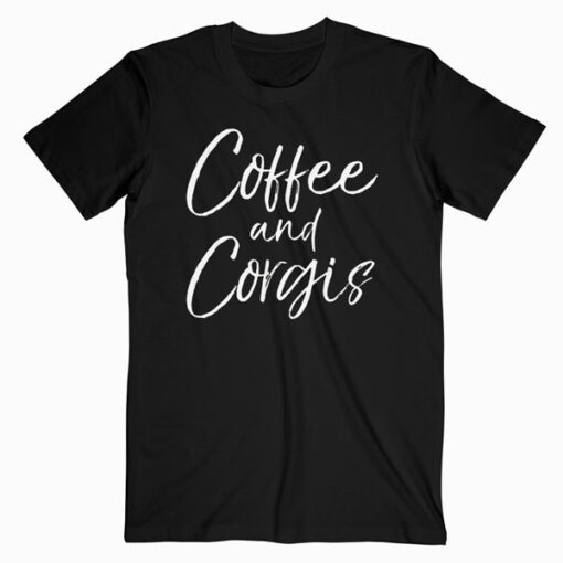 Coffee and Corgis Shirt for Women Cute Welsh Dog Mom Shirt