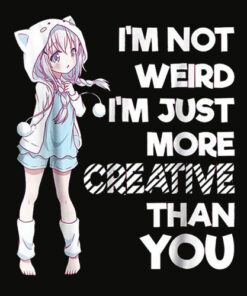 Cute Kawaii Im Not Weird Im Creative Anime T Shirts