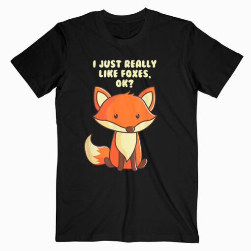 Funny Fox T Shirt I Just Really Like Foxes Ok Tee