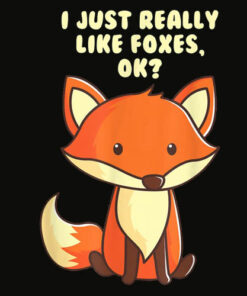 Funny Fox T Shirt I Just Really Like Foxes Ok Tee