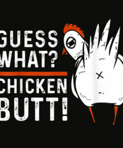 Funny Guess What Chicken Butt White Design T Shirts