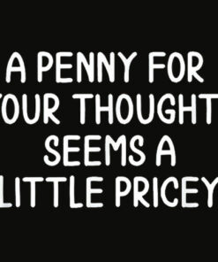 Funny Penny For Your Thoughts T shirt