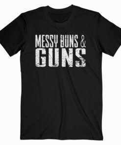 Grunt Style Messy Buns and Guns T Shirt