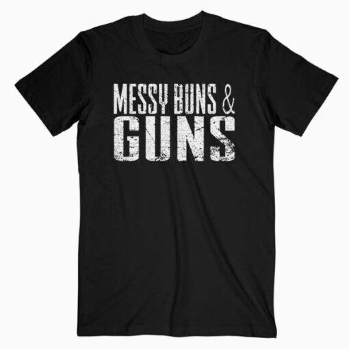 Grunt Style Messy Buns and Guns T Shirt