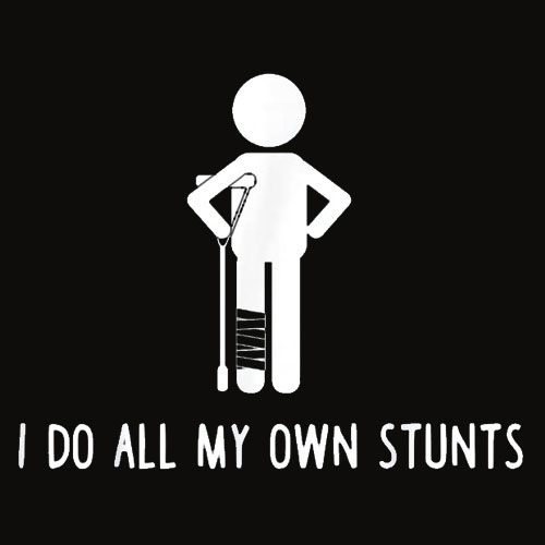 I Do All My Own Stunts Shirt Get Well Gift Funny Injury Leg T Shirt