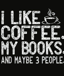 I like Coffee My Books and Maybe 3 People Funny Gift T shirt
