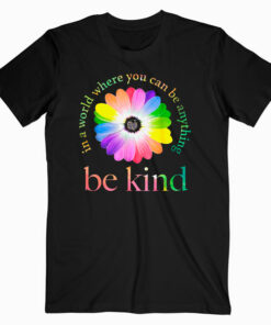 In a world where you can be anything be kind gift T Shirt