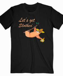 Lets Get Slothed Hilarious Tequila Drinking Sloth T Shirt