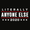 Literally Anyone Else 2020 Funny Anti Trump T Shirt