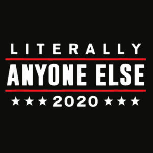 Literally Anyone Else 2020 Funny Anti Trump T Shirt