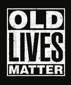Old Lives Matter Funny Birthday Gift Shirt For Men Women T Shirt