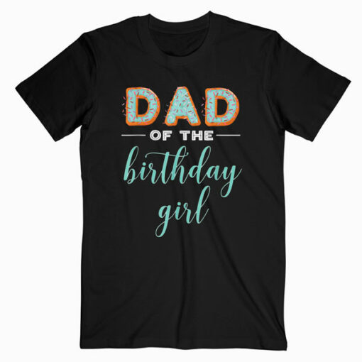 Dad of the Birthday Girl Family Donut Birthday Shirt