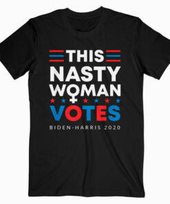This Nasty Woman Votes Biden Harris T Shirt