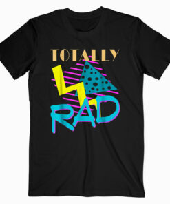 Totally Rad 1980s Vintage Eighties Costume Party t shirt