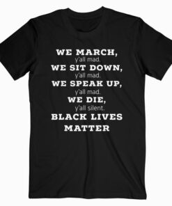 We March Y’all Mad Black Lives Matter Tshirt