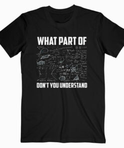 What Part Of Don’t You Understand Funny Math Teacher Gift T Shirt