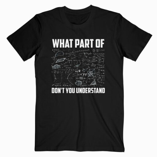 What Part Of Don’t You Understand Funny Math Teacher Gift T Shirt