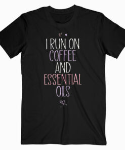 Womens I Run on Coffee and Essential Oils Sarcastic Shirt Funny Tee