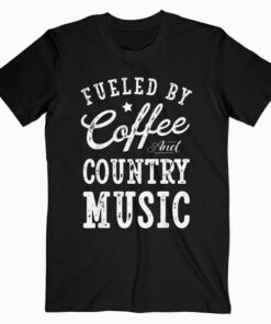 Fueled by Coffee and Country Music T shirt Men Women Gift