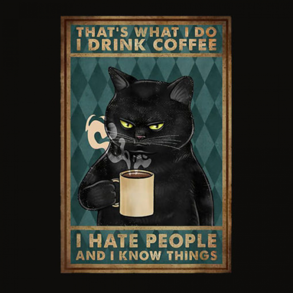 Can i have any coffee. Постер кот и кофе. Черный кот кофе. I Drink Coffee and i know things. Черная кошка и кофе.